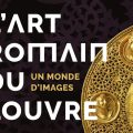 Exposition : L’art romain au Musée de la Romanité à Nîmes