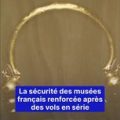 La sécurité des musées français renforcée après des vols en série