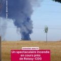 Un incendie majeur à Louvres près de Paris