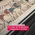 L’exposition de la Tapisserie de Bayeux au British Museum