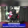 Le gouvernement envisage de réduire les aides sociales des casseurs